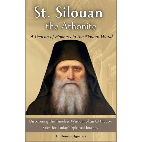 St. Silouan the Athonite: A Beacon of Holiness in the Modern World: Discovering the Timeless Wisdom of an Orthodox Saint for Today's Spiritual Journey