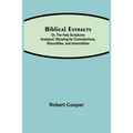 Biblical Extracts; Or, The Holy Scriptures Analyzed; Showing Its Contradictions, Absurdities, And Immoralities