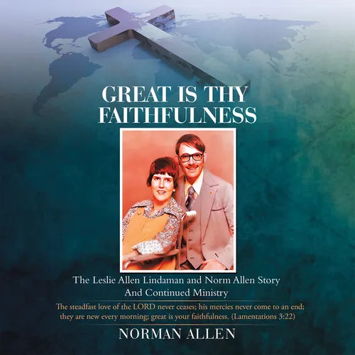 Great Is Thy Faithfulness: The Leslie Allen Lindaman and Norm Allen Story and Continued Ministry