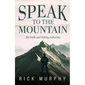 Speak to the Mountain: My Faith and Taking Authority
