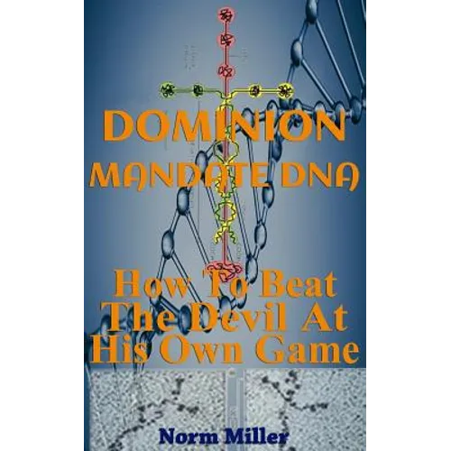 Dominion Mandate DNA: How To Beat The Devil At His Own Game