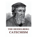 The Heidelberg Catechism: Historically Annotated Edition