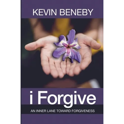 I Forgive: An Inner Lane Toward Forgiveness