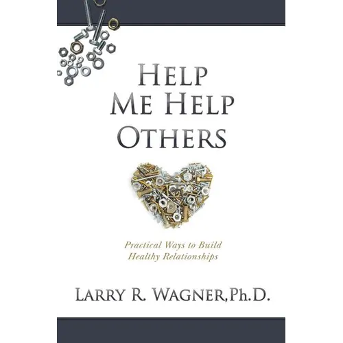Help Me Help Others: Practical Ways to Build Healthy Relationships