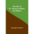 The Life of St. Frances of Rome, and Others