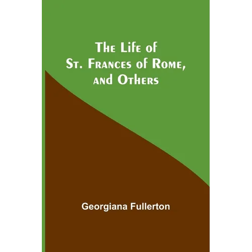 The Life of St. Frances of Rome, and Others