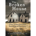 The Broken House: A Story of Home Renovation, Remodeling, and Restoration
