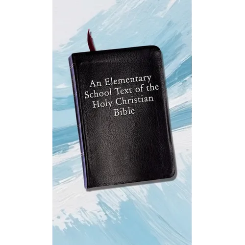 An Elementary School Text of the Holy Christian Bible