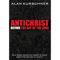 Antichrist Before the Day of the Lord: What Every Christian Needs to Know about the Return of Christ
