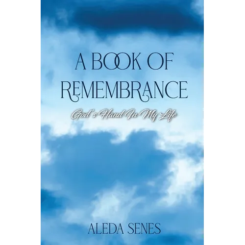 A Book of Remembrance: God's Hand in My Life