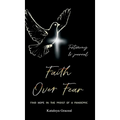 Faith Over Fear: Find Hope in the Midst of a Pandemic: Testimony and Journal edition