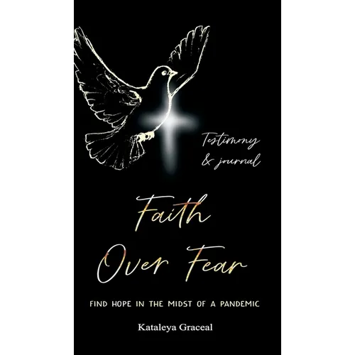 Faith Over Fear: Find Hope in the Midst of a Pandemic: Testimony and Journal edition