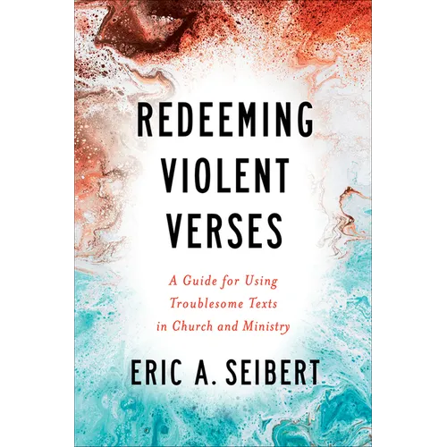 Redeeming Violent Verses: A Guide for Using Troublesome Texts in Church and Ministry