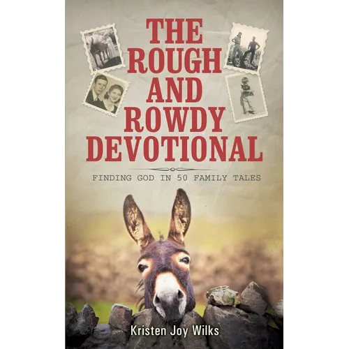 The Rough and Rowdy Devotional: Finding God in 50 Family Tales