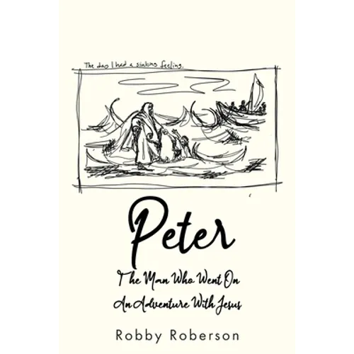 Peter: The Man Who Went On An Adventure With Jesus