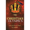 The Christian Olympics: Going for the Gold Crowns(Running the Race of Faith for Spiritual Growth, Purpose, and Eternal Rewards)