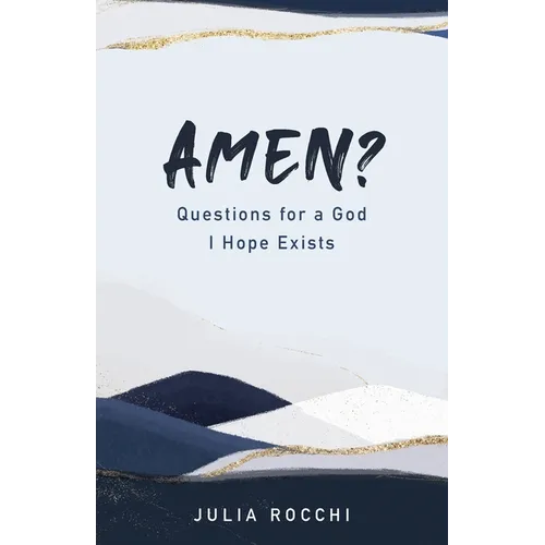 Amen?: Questions for a God I Hope Exists