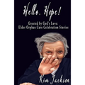 Hello, Hope!: Greeted by God's Love: Elder Orphan Care Celebration Stories