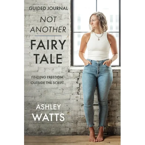 Not Another Fairy Tale: Finding Freedom Outside the Script - Guided Journal