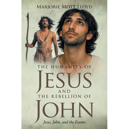 The Humanity of Jesus and the Rebellion of John: Jesus, John, and the Essenes
