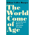 The World Come of Age: An Intellectual History of Liberation Theology