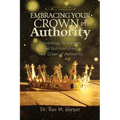 Embracing Your Crown of Authority: Recognizing, Retrieving, and Reestablishing Your Crown of Authority