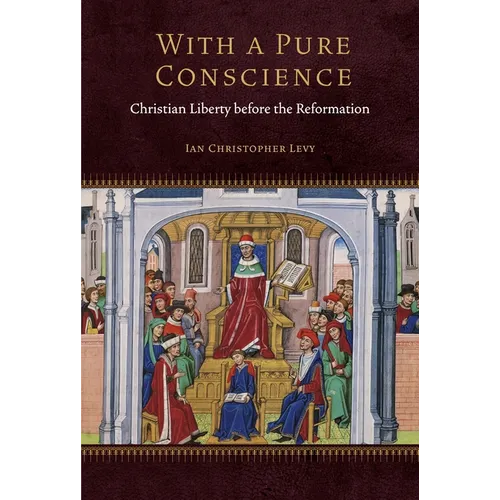 With a Pure Conscience: Christian Liberty Before the Reformation