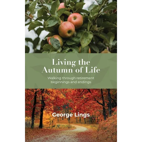 Living the Autumn of Life: Walking through retirement beginnings and endings