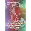 Rediscovering a Ministry of Health: Parish Nursing as a Mission of the Local Church