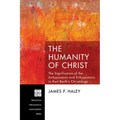 The Humanity of Christ: The Significance of the Anhypostasis and Enhypostasis in Karl Barth's Christology
