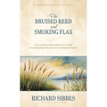 The Bruised Reed and Smoking Flax: The Unquenchable Mercies of Christ, to Be Received with Joy by the Weakest of Men