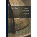 The Footsteps of Messiah: A Review of Passages in the History of Jesus Christ