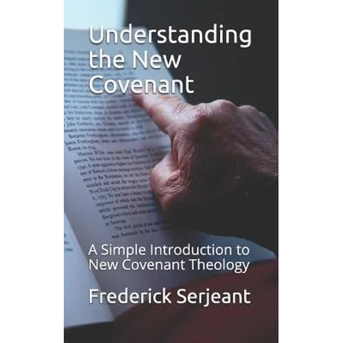 Understanding the New Covenant: A Simple Introduction to New-Covenant Theology