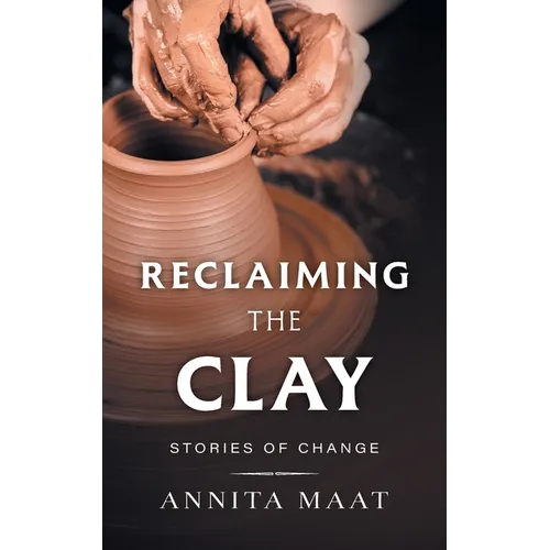 Reclaiming the Clay: Stories of Change