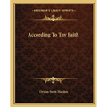 According To Thy Faith