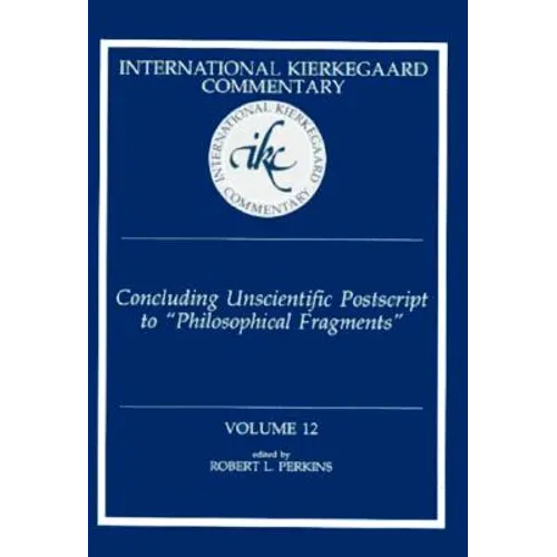 International Kierkegaard Commentary Volume 12: Concluding Unscientific Postscript to "Philosophical Fragments"