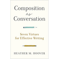 Composition as Conversation: Seven Virtues for Effective Writing