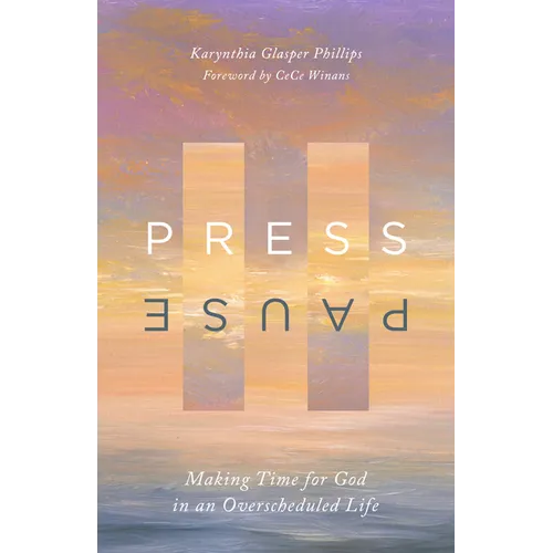 Press Pause: Making Time for God in an Overscheduled Life