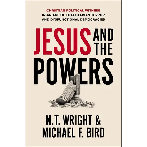 Jesus and the Powers: Christian Political Witness in an Age of Totalitarian Terror and Dysfunctional Democracies