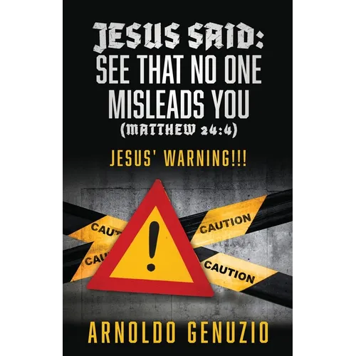 Jesus Said: See That No One Misleads You (Matthew 24:4): Jesus' Warning!!!