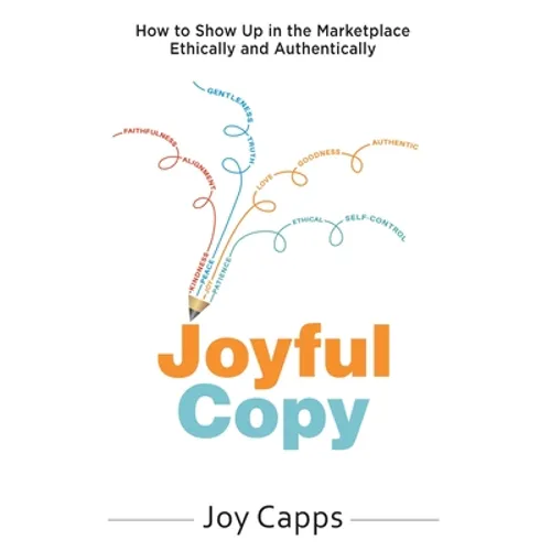 Joyful Copy: How to Show Up in the Marketplace Ethically and Authentically