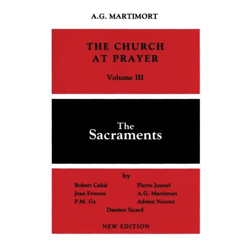 Church at Prayer: Volume III: The Sacraments