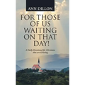 For Those of Us Waiting On That Day!: A Daily Devotional for Christians that are Grieving