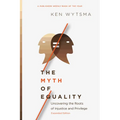 The Myth of Equality: Uncovering the Roots of Injustice and Privilege