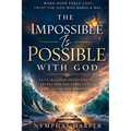 The Impossible Is Possible with God: Faith-Building Devotions from Scripture That Reveal How God Turns Hopeless Situations Around (A Simple Guide for