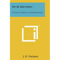 We Be Brethren: A Study In Biblical Interpretation