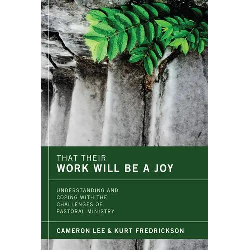 That Their Work Will Be a Joy: Understanding and Coping with the Challenges of Pastoral Ministry