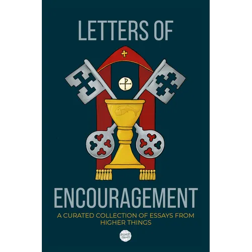 Letters of Encouragement: A Curated Collection of Essays from Higher Things