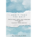 Don't Take the Bait: The Silent Trap That Rewires Your Brain and Blocks Your Destiny