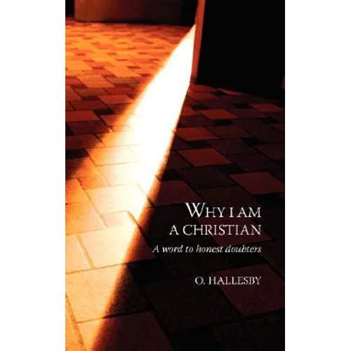 Why I Am a Christian: A Word to Honest Doubters